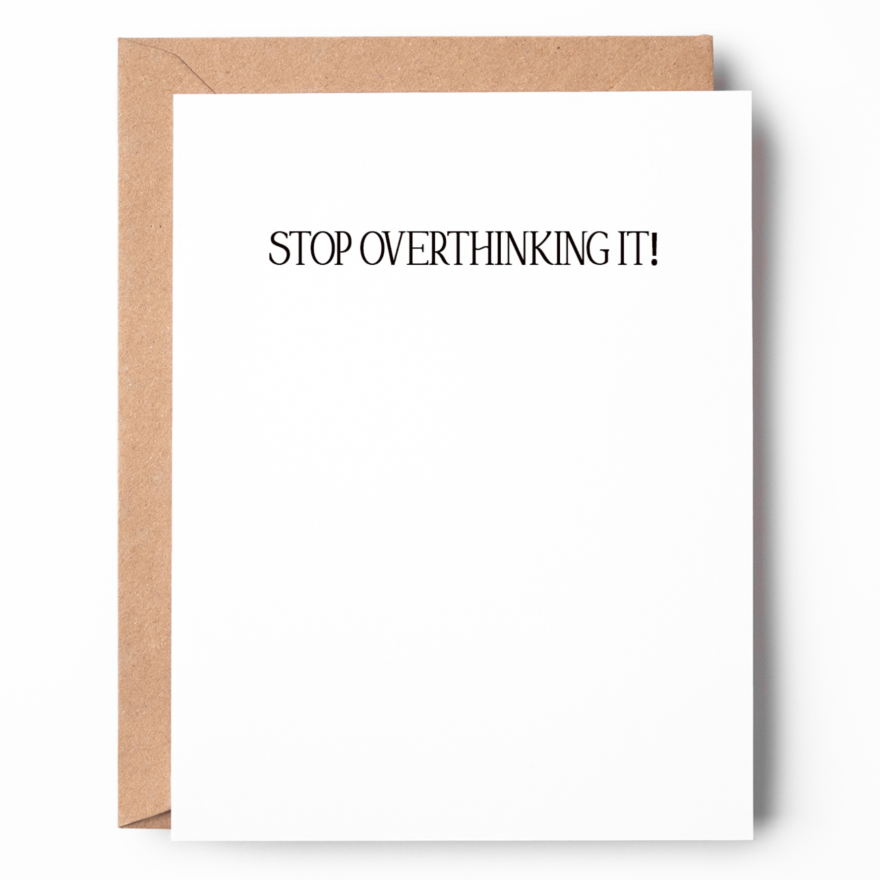 STOP OVERTHINKING IT